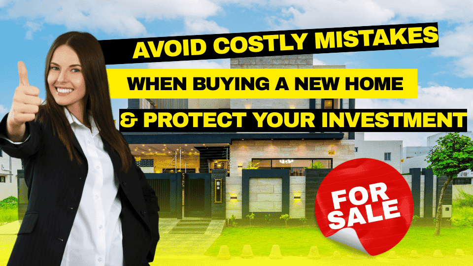 Avoid Costly Mistakes When Buying a New Home and Protect Your Investment